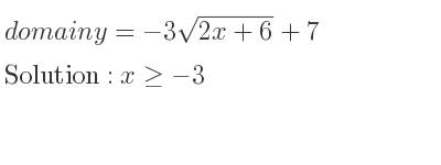 The domain of y=-3sqrt(2x+6)+7 is x>=-3